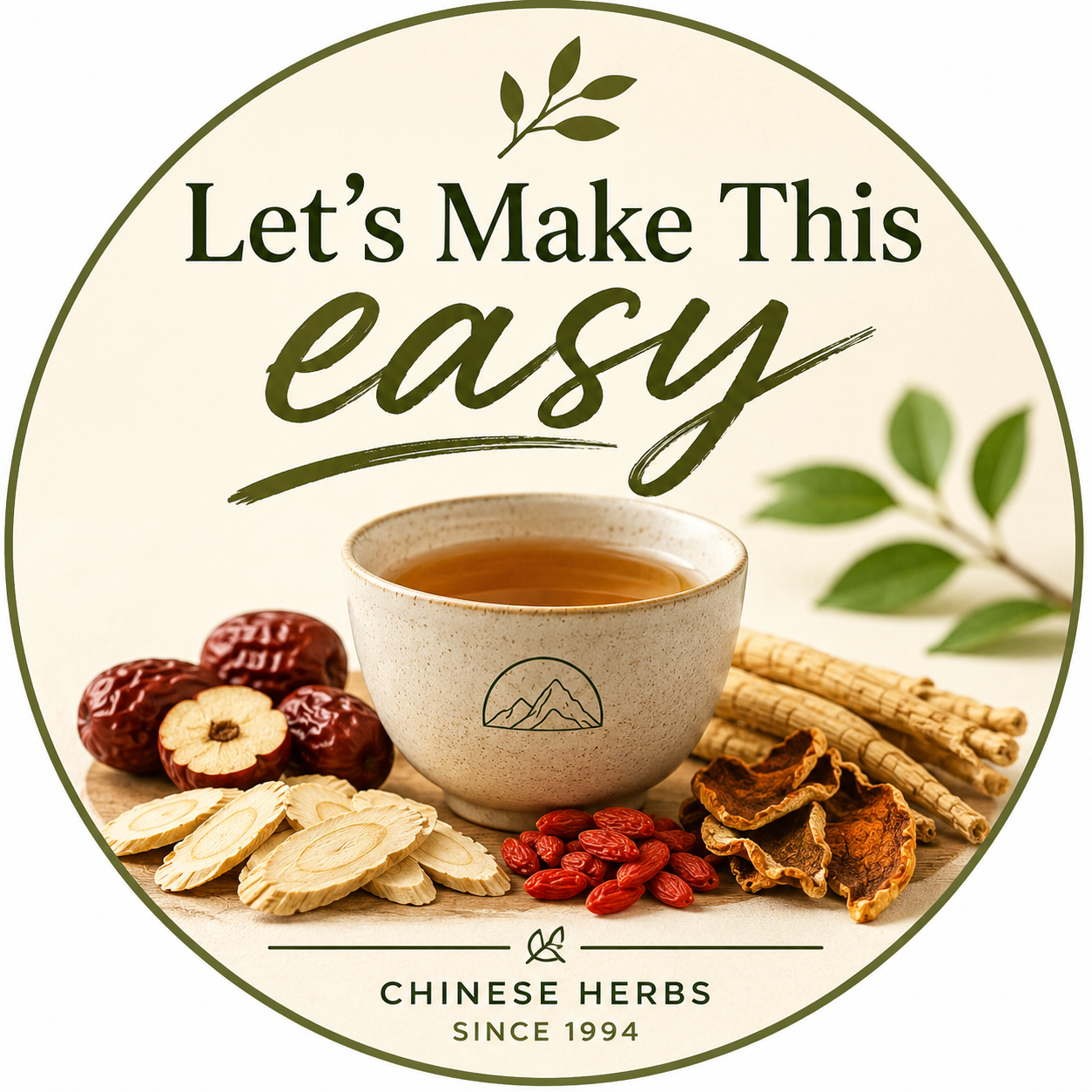 Chinese herbal tea graphic featuring a ceramic tea cup surrounded by traditional Chinese herbs including astragalus root, goji berries, jujube dates, and aged tangerine peel. The circular design includes the phrase &lsquo;Let&rsquo;s Make This Easy&rsquo; with a clean, modern herbal wellness aesthetic representing beginner-friendly Chinese herbal education since 1994.&rdquo;