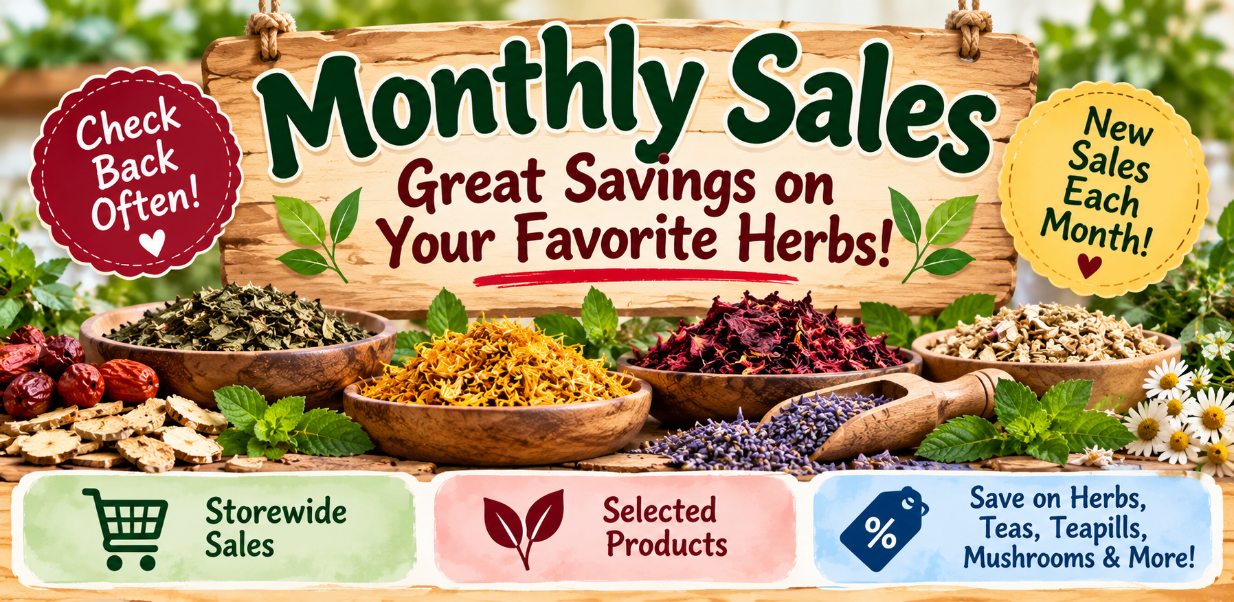Monthly sales on your favorite herbs Watch for our monthly sales for great savings on herbs